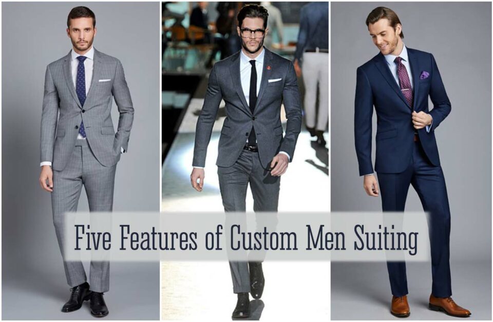 Five Features of Custom Men Suiting That Make Everyone Love It